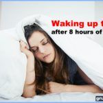 Waking up Tired after 8 Hours of Sleep – 8 Reasons and Solutions
